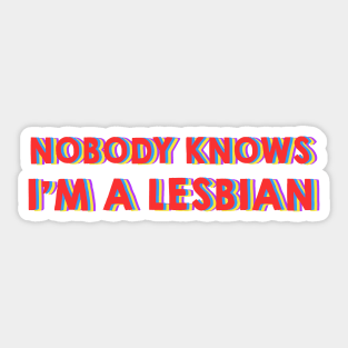 Nobody Knows I'm A Lesbian Sticker